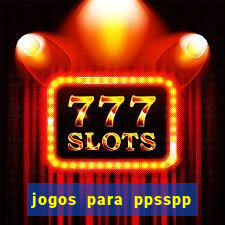 jogos para ppsspp download android